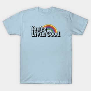 You're Livin' Good T-Shirt